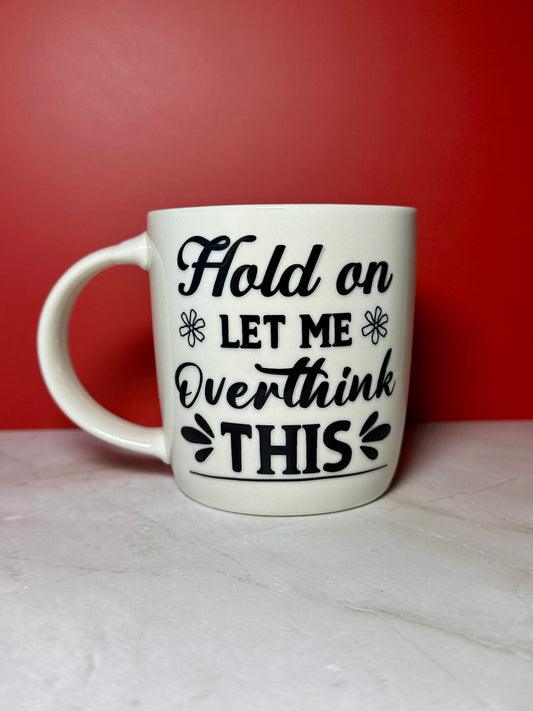 Hold On, Let Me Overthink This - Mug