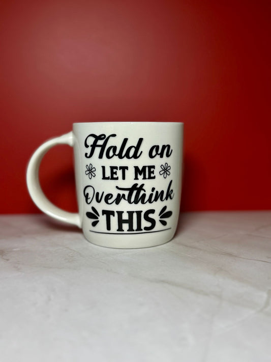 Hold On, Let Me Overthink This - Mug